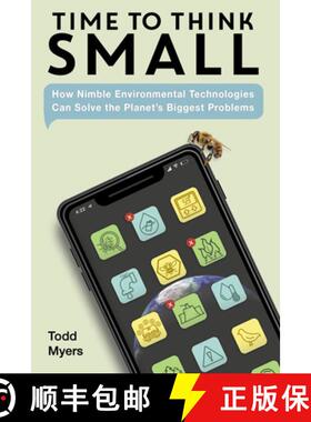 【3-4周达】Time to Think Small: How Nimble Environmental Technologies Can Solve the Planet's Biggest ... [9781623545543]