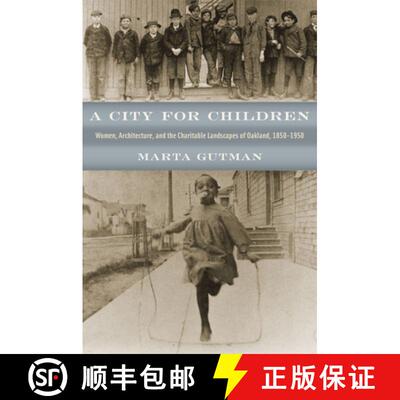 【3-4周达】A City for Children – Women, Architecture, and the Charitable Landscapes of Oakland, 1850... [9780226311289]