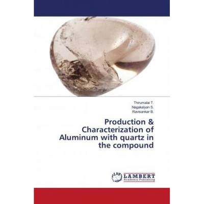 【4周达】Production & Characterization of Aluminum with quartz in the compound [9786202684576]