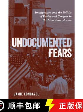 预订 Undocumented Fears: Immigration and the Politics of Divide and Conquer in Hazleton, Pennsylvania [9781439912683]