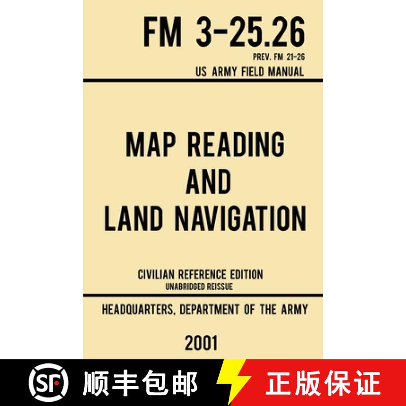 【3-4周达】Map Reading And Land Navigation - FM 3-25.26 US Army Field Manual FM 21-26 (2001 Civilian ... [9781643890364]