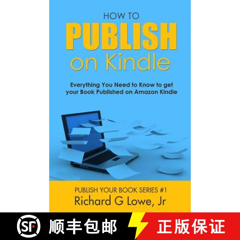 【3-4周达】How to Publish on Kindle: Everything You Need to Know to get your Book Published on Amazon... [9781943517824]