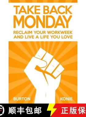 预订 Take Back Monday: Reclaim Your Workweek and Live a Life You Love. [9780986231728]