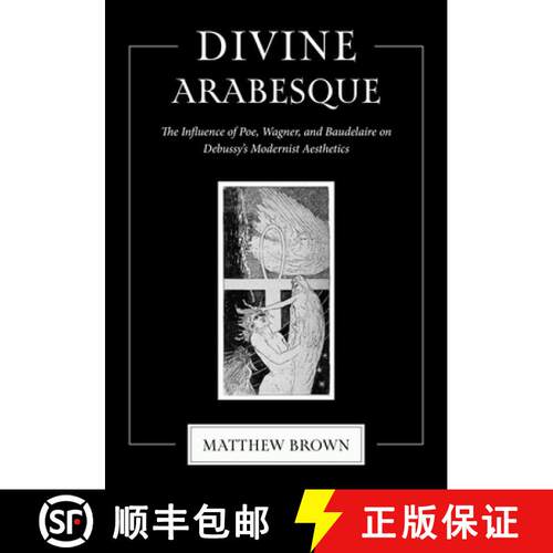 【3-4周达】精装 Divine Arabesque – The Influence of Poe, Wagner, and Baudelaire on Debussy`s Moderni... [9780253074553]