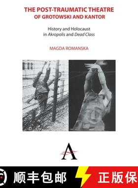 【3-4周达】The Post-traumatic Theatre of Grotowski and Kantor : History and Holocaust in 'Akropolis' ... [9781783083213]