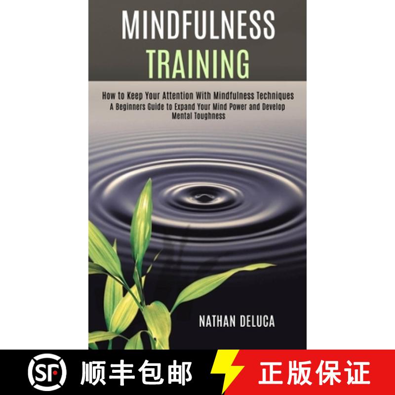 预订 Mindfulness Training: A Beginners Guide to Expand Your Mind Power and Develop Mental Toughness (... [9781990084058]