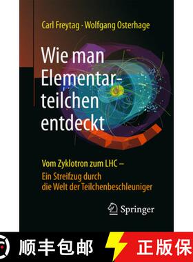 【3-4周达】Wie Man Elementarteilchen Entdeckt: Vom Zyklotron Zum Lhc - Ein Streifzug Durch Die Welt D... [9783662499559]