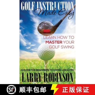 【3-4周达】Golf Instruction Made Easy: Learn How to Master Your Golf Swing: A Guide for Beginners to ... [9781634289689]