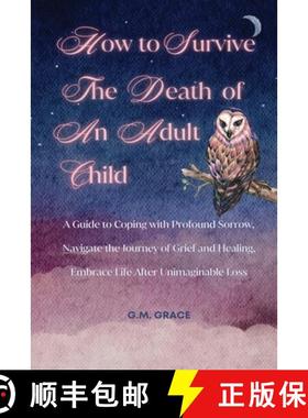 【3-4周达】How to Survive the Death of an Adult Child: A Guide to Coping with Profound Sorrow, Naviga... [9798330502196]