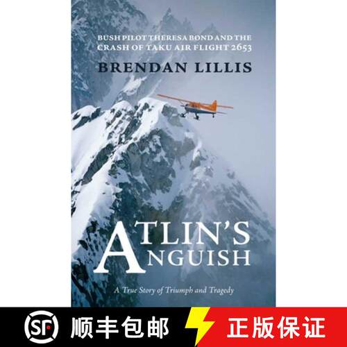 【3-4周达】Atlin's Anguish: Bush Pilot Theresa Bond and the Crash of Taku Air Flight 2653 [9781894759755]