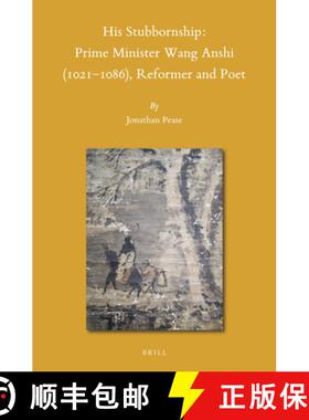预订 His Stubbornship: Prime Minister Wang Anshi (1021--1086), Reformer and Poet [9789004459298]