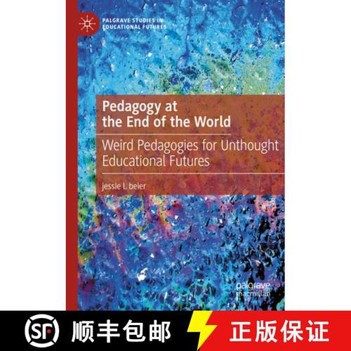 【3-4周达】Pedagogy at the End of the World: Weird Pedagogies for Unthought Educational Futures [9783031410598]