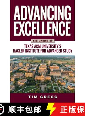 【3-4周达】Advancing Excellence – The History of Texas a&M University`s Hagler Institute for Advance... [9781648433771]