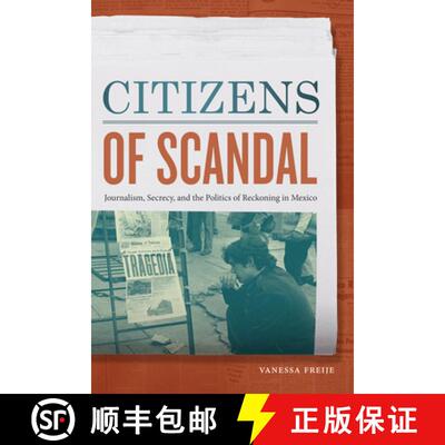 【3-4周达】精装 Citizens of Scandal – Journalism, Secrecy, and the Politics of Reckoning in Mexico [9781478009825]