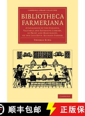 【3-4周达】Bibliotheca Farmeriana: A Catalogue of the Curious, Valuable and Extensive Library, in Pri... [9781108065993]