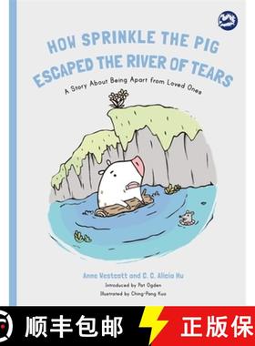 【3-4周达】How Sprinkle the Pig Escaped the River of Tears: A Story about Being Apart from Loved Ones [9781785927690]