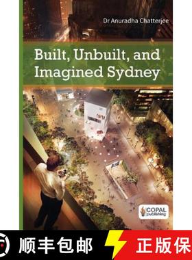 预订 Built, Unbuilt and Imagined Sydney: A Collection of Essays on the Public Life of Architecture [9789383419166]