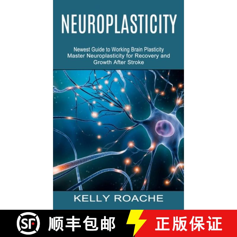 【3-4周达】Neuroplasticity: Newest Guide to Working Brain Plasticity (Master Neuroplasticity for Reco... [9781774852941]