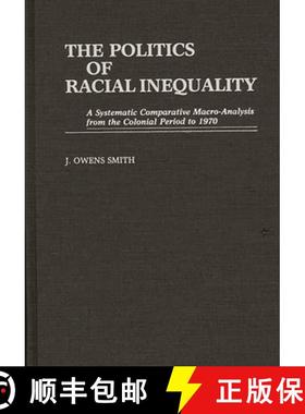 【3-4周达】The Politics of Racial Inequality: A Systematic Comparative Macro-Analysis from the Coloni... [9780313257315]