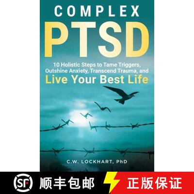 【3-4周达】Complex PTSD: 10 Holistic Steps to Tame Triggers, Outshine Anxiety, Transcend Trauma, and ... [9798990909113]
