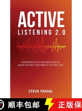 预订 Active Listening 2.0: Overcoming Stalls and Objections by Asking the Right Questions at the Righ... [9781948382106]