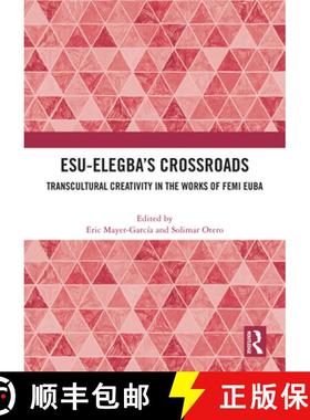 【3-4周达】Esu-Elegba's Crossroads: Transcultural Creativity in the Works of Femi Euba [9781032978352]