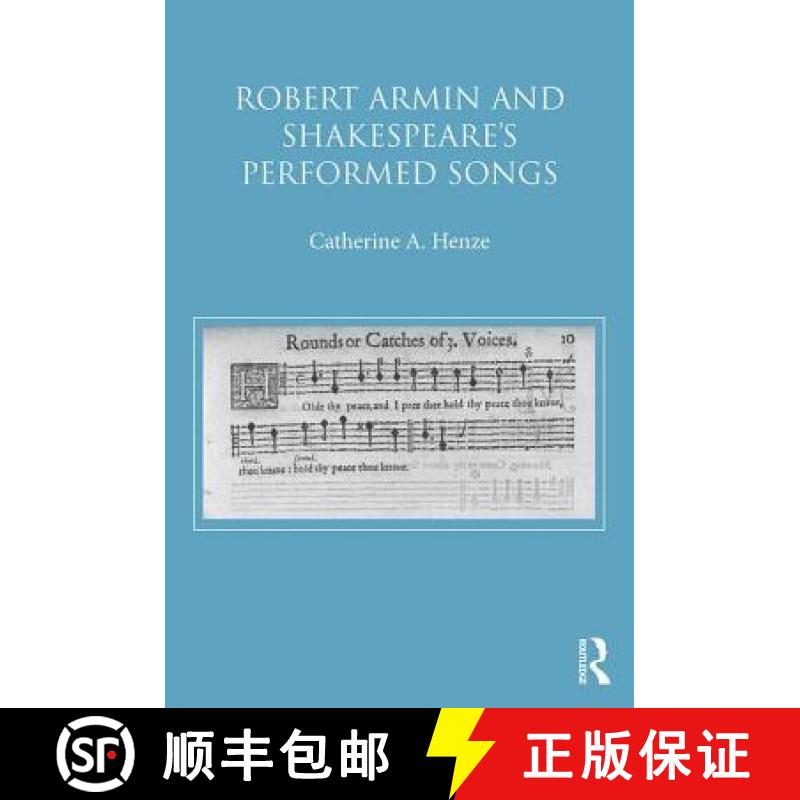 【3-4周达】Robert Armin and Shakespeare's Performed Songs: The Literary Impact of Original Music and ... [9781472458322]