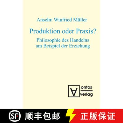 【3-4周达】精装 Produktion oder Praxis? – Philosophie des Handelns am Beispiel der Erziehung [9783110321029]
