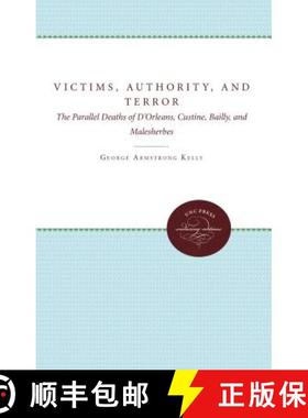 预订 Victims, Authority, and Terror: The Parallel Deaths of d'Orleans, Custine, Bailly, and Malesherbes [9780807896983]