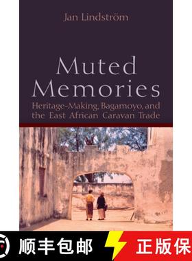 【3-4周达】Muted Memories: Heritage-Making, Bagamoyo, and the East African Caravan Trade [9781789201727]