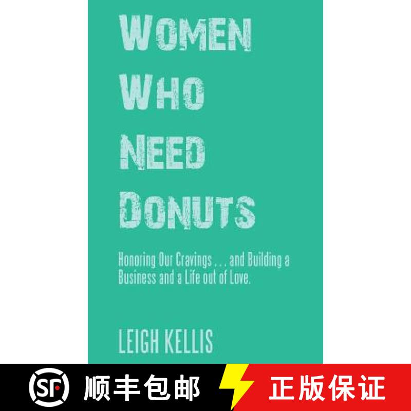 【3-4周达】Women Who Need Donuts: Honoring Our Cravings . . . and Building a Business and a Life out ... [9781504397865]