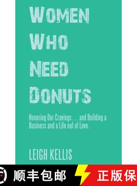 预订 Women Who Need Donuts: Honoring Our Cravings . . . and Building a Business and a Life out of Love. [9781504397865]