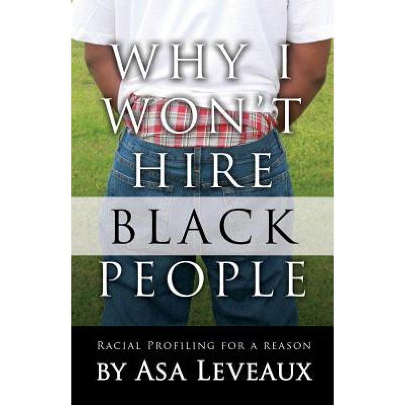 预订 why i wont hire black people: racia. [9780988500235]