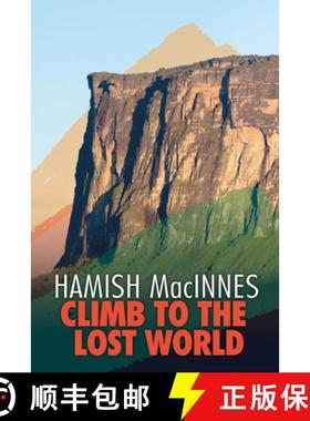 【3-4周达】Climb to the Lost World: Through dense Guyanian rainforest to the towering summit of Mount... [9781911342304]