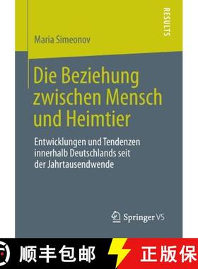 【3-4周达】Die Beziehung zwischen Mensch und Heimtier : Entwicklungen und Tendenzen innerhalb Deutsch... [9783658049201]