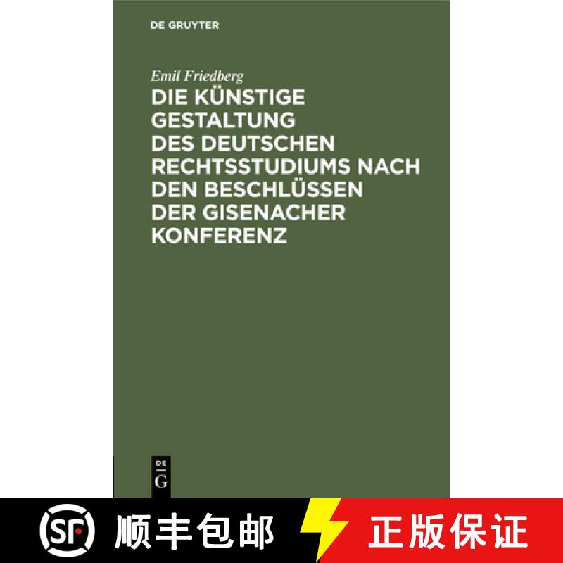 【3-4周达】Die künstige Gestaltung des deutschen Rechtsstudiums nach den Beschlüssen der Gisenacher... [9783112507575]