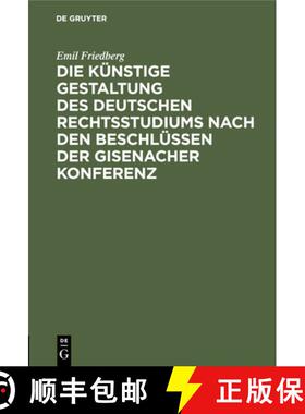 【3-4周达】Die Künstige Gestaltung Des Deutschen Rechtsstudiums Nach Den Beschlüssen Der Gisenacher... [9783112507575]