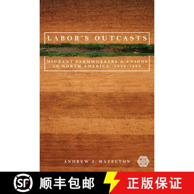 【3-4周达】Labor`s Outcasts – Migrant Farmworkers and Unions in North America, 1934–1966 [9780252086700]