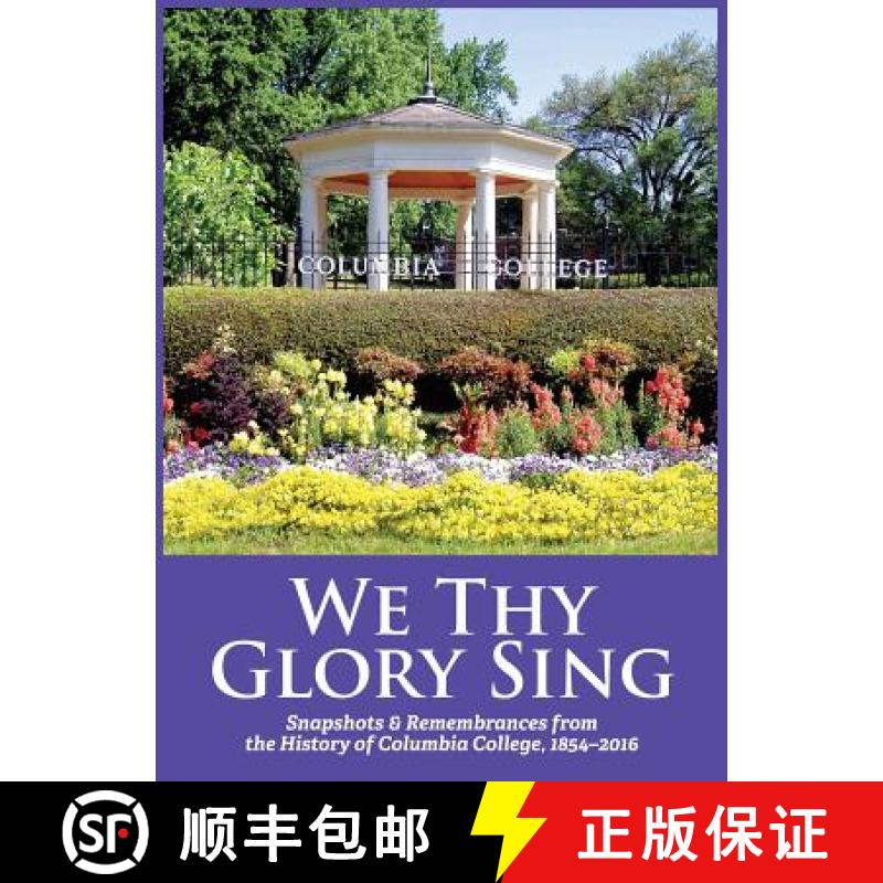 【2-3周达】We Thy Glory Sing: Snapshots & Remembrances from the History of Columbia College, 1854-2016 [9781937063030]