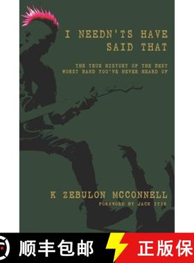 【3-4周达】I Needn'ts Have Said That: The True History of the Best Worst Band You've Never Heard Of [9798894803333]