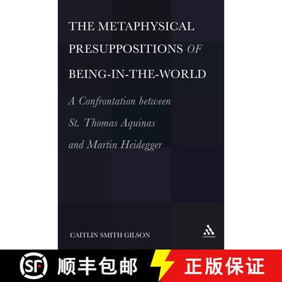 【3-4周达】The  Metaphysical Presuppositions of Being-in-the-World: A Confrontation Between St. Thoma... [9781441195951]