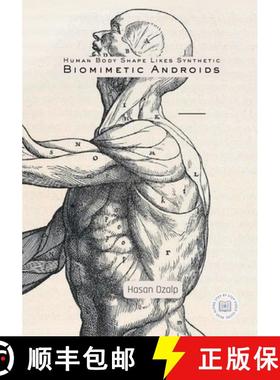 【3-4周达】Human Body Shape Likes Synthetic Biomimetic Androids: Engineering the Future of Biomimetic... [9786259734446]