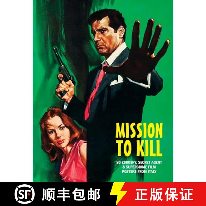 【2-3周达】Mission to Kill: 80 Eurospy, Secret Agent & Super-Crime Film Posters From Italy [9781917285575]