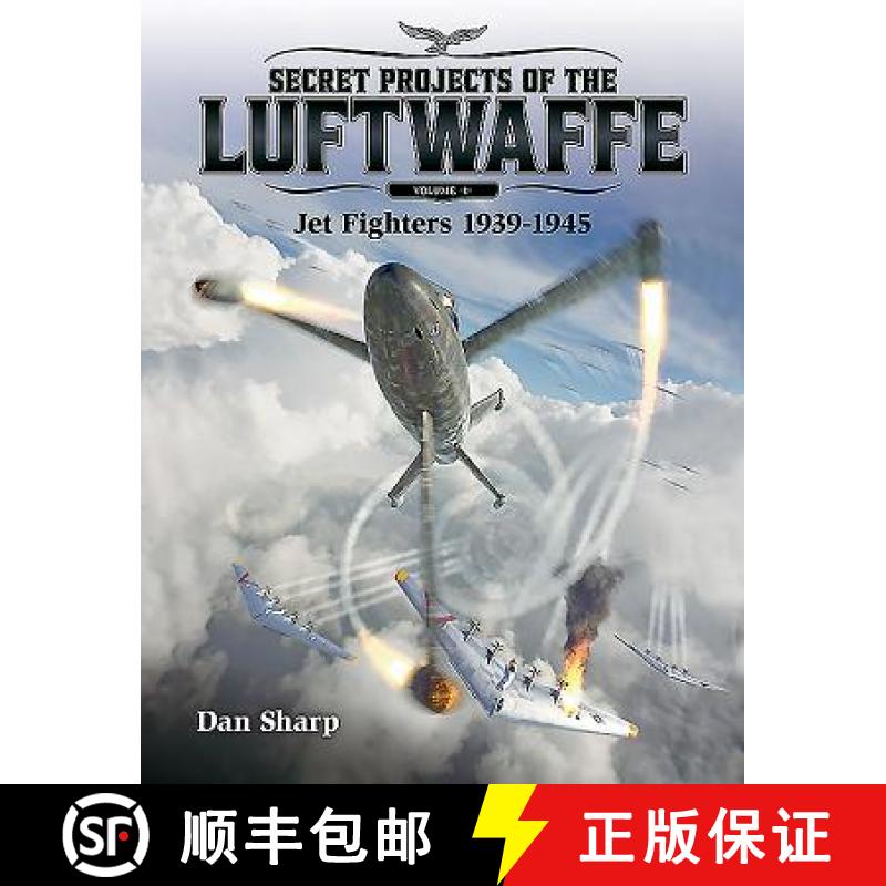 【2-3周达】Secret Projects of the Luftwaffe - Vol 1 - Jet Fighters 1939 -1945: Jet Fighters 1939 -1945 [9781911658085]