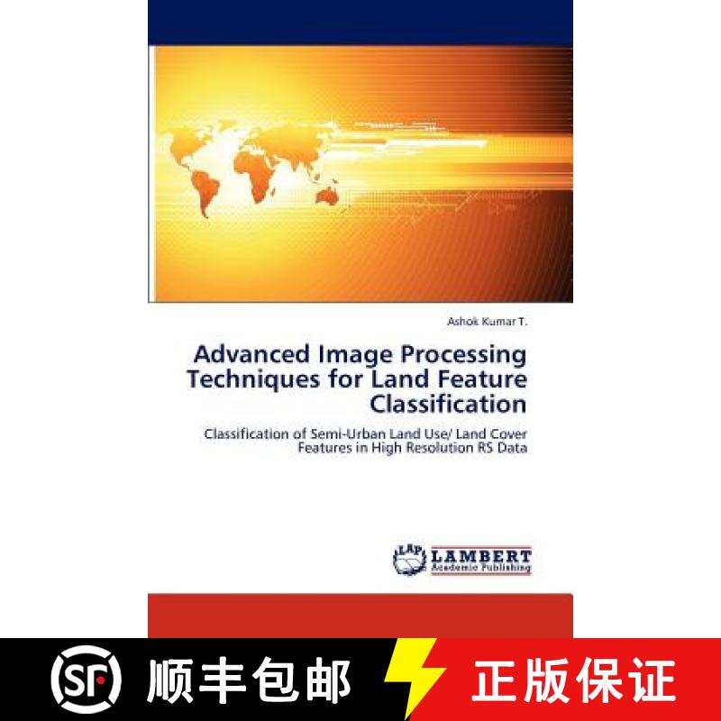 预订 Advanced Image Processing Techniques for Land Feature Classification [9783847324225]