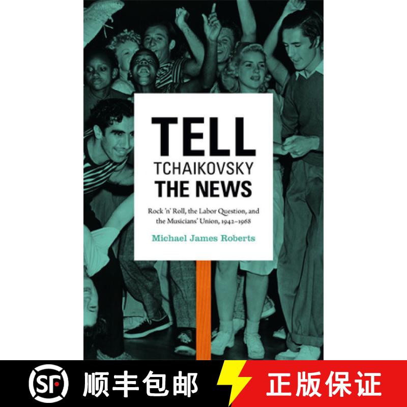 【3-4周达】Tell Tchaikovsky the News: Rock 'n' Roll, the Labor Question, and the Musicians' Union, 19... [9780822354758]