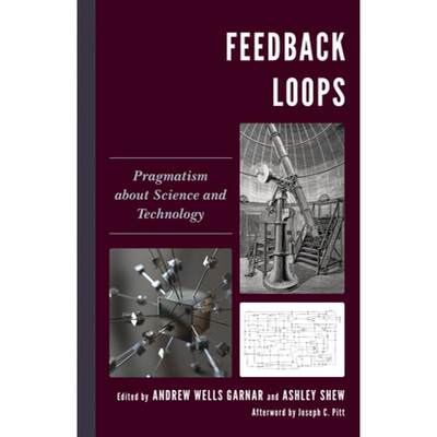 【4周达】Feedback Loops : Pragmatism about Science and Technology [9781498597623]