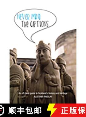 【3-4周达】Never Mind the Captions: An Off-Beat Guide to Scotland's History and Heritage [9781906817893]