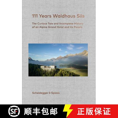 【3-4周达】111 Years Waldhaus Sils: The Curious Tale and Incomplete History of an Alpine Grand Hotel ... [9783858818317]