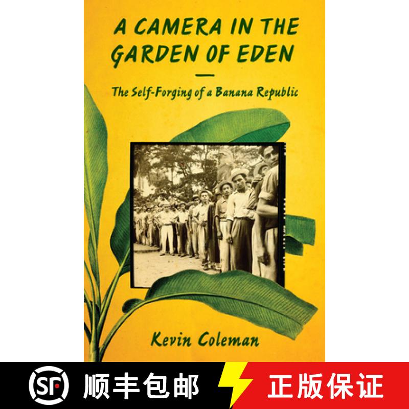 【3-4周达】A Camera in the Garden of Eden: The Self-Forging of a Banana Republic [9781477308554]